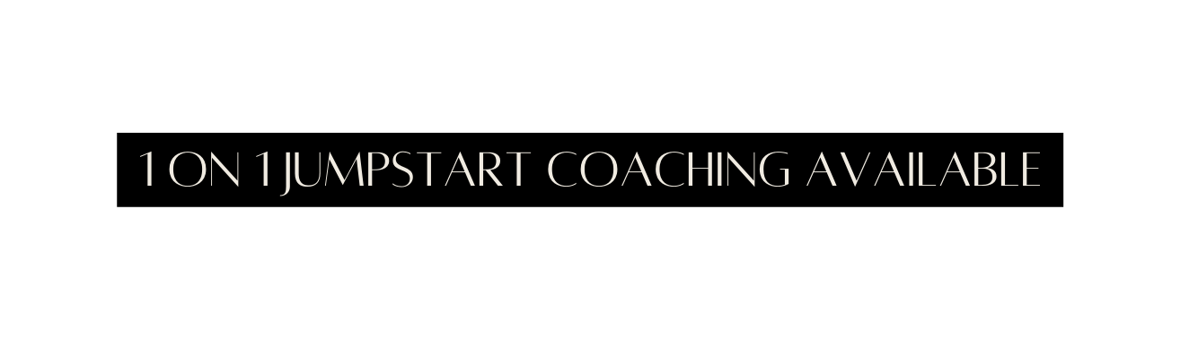 1 ON 1 JUMPSTART COACHING AVAILABLE